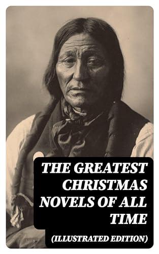 The Greatest Christmas Novels of All Time (Illustrated Edition) (English Edition)