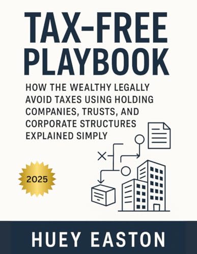 Tax-Free Playbook: How the Wealthy Legally Avoid Taxes Using Holding Companies, Trusts, and Corporate Structures Explained Simply
