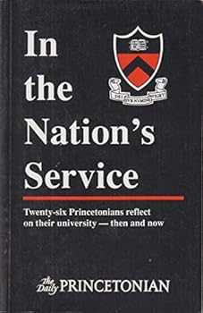 In the Nation's Service: Twenty-Six Princetonians Reflect on Their University--Then and Now