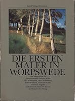 Die ersten Maler in Worpswede: Eine Biographie des Kunstlerdorfes und der Maler Fritz Mackensen, Otto Modersohn, Fritz Overbeck, Hans am Ende, Heinrich Vogeler und Paula Modersohn-Becker 3922516009 Book Cover