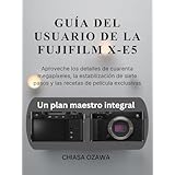 GUÍA DEL USUARIO DE LA FUJIFILM X-E5: Aproveche los detalles de cuarenta megapíxeles, la estabilización de siete pasos y las recetas de película exclusivas (Spanish Edition)