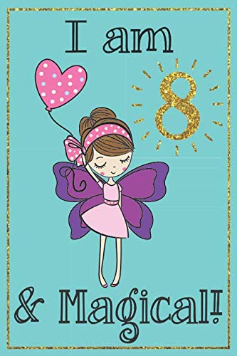I am 8 and Magical: A fairy birthday journal wi... 1097111016 Book Cover