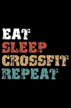 Eat, Sleep, Crossfit Repeat Notebook Birthday Crossfit Gift : Lined Notebook / Journal Gift, 101 Pages, 6x9, Soft Cover, Matte Finish
