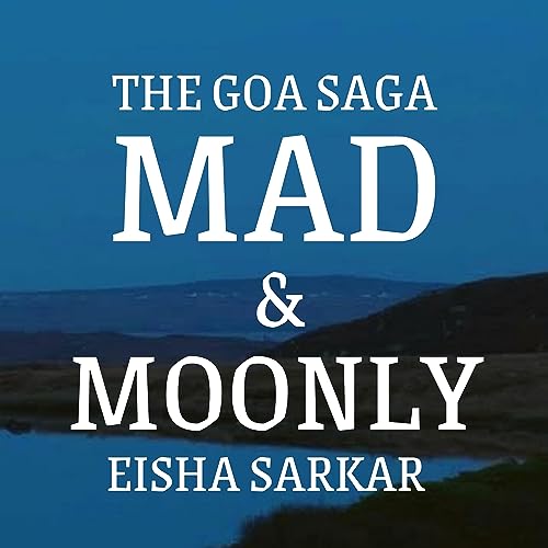 E33: Eisha reads out a chapter from Mad & Moonly (Book 3 of The Goa Saga)