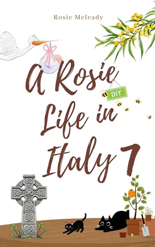 A Rosie Life In Italy 7: A Humorous Memoir of Life, Love, and Letting Italy Do Its Thing