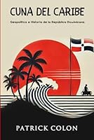 Cuna del Caribe: Geopolitica e Historia de la Republica Dominicana (Spanish Edition) B0F1494JKN Book Cover