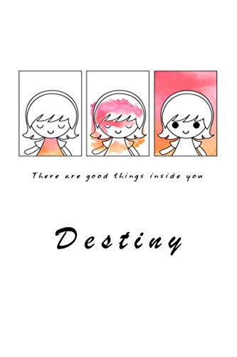 Destiny There are good things inside you: Personalized Inspirational Name Journal for Girls and Women