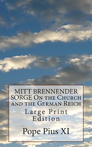  MITT BRENNENDER SORGE On the Church and the German Reich: Large Print Edition
