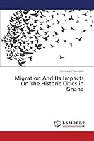Migration And Its Impacts On The Historic Cities in Ghana 365978916X Book Cover