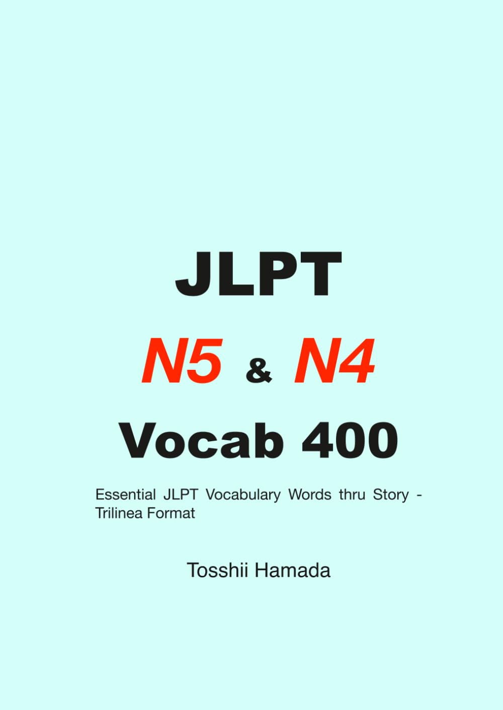 JLPT N5 & N4 Vocab 400: Essential JLPT Vocabulary Words thru Story Trilinea Format
