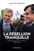 LA REBELLION TRANQUILLE UNE HISTOIRE DU BLOC QUEBECOIS(1990-2011) 2764428502 Book Cover