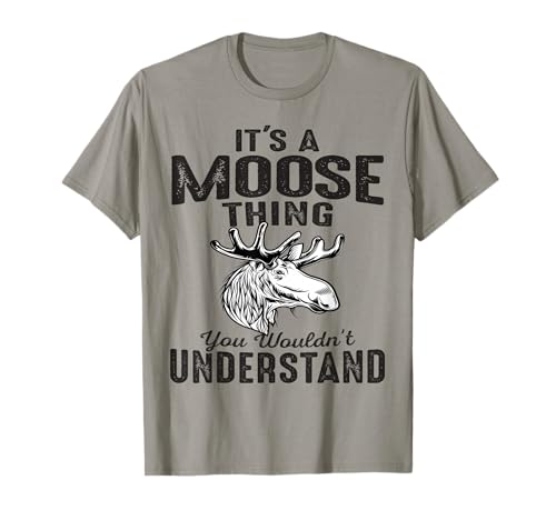 It's Moose Thing You Can't Understand Funny Moose Lover T-Shirt