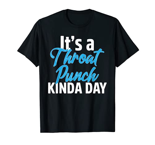 It's A Throat Punch Kinda Day funny sarcasm humor men women Camiseta