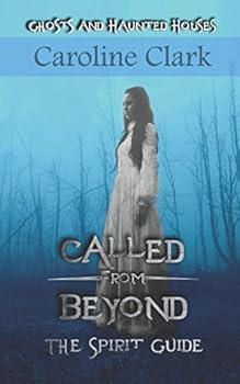 Paperback Called From Beyond: The Spirit Guide: Ghosts and Haunted Houses Book