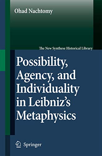 Possibility, Agency, and Individuality in Leibniz's Metaphysics (The New Synthese Historical Library, 61)