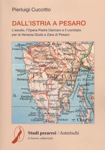 Dall'Istria a Pesaro. L'esodo, l'opera padre Damiani e il comitato per la Venezia Giulia e Zara di Pesaro