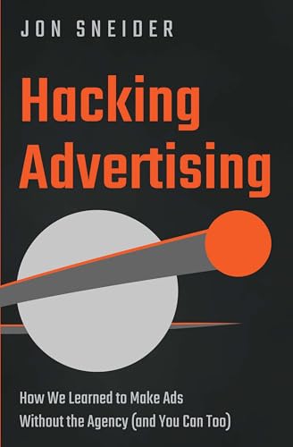 Hacking Advertising: How We Learned to Make Ads Without the Agency (And You Can Too)