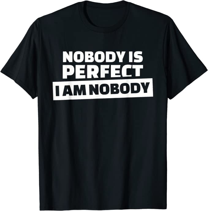 Suit Up!Nobody's Perfect, I Am Nobody T-Shirt funny saying sarcastic T-Shirt Unisex Suit Up! T shirt Costume Medium Size