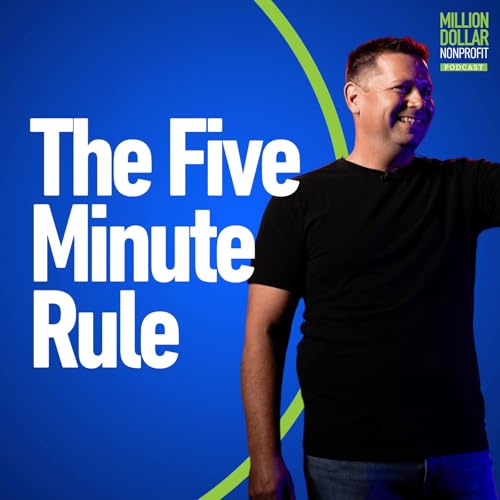 Episode 276: The Five-Minute Rule: How Great Nonprofit Leaders Turn Overwhelm Into Momentum