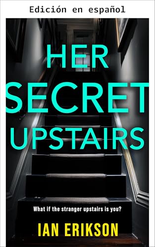 Su Secreto del Piso de Arriba (Thrillers psicológicos independientes: La serie Secretos) (Spanish Edition)