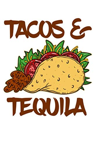 Tacos and Tequila: A Blank Lined Notebook for the Margarita Sipping and Tequila Shooting Tex-Mex Foodie