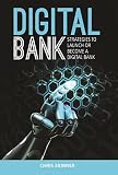  Digital Bank: Strategies To Succeed As A Digital Bank: Strategies to Launch or Become a Digital Bank