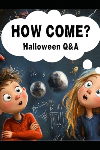 How Come? The Ultimate Collection of 150+ Halloween Questions & Answers for Kids