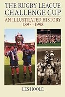 The Rugby League Challenge Cup An Illustrated History 1897-1998 1780914628 Book Cover