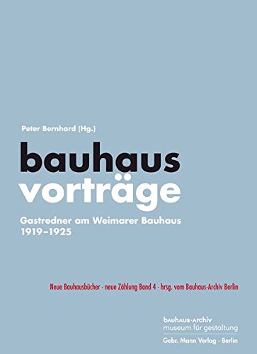 Preisvergleich Produktbild bauhausvorträge: Gastredner am Weimarer Bauhaus 19191925 (Neue Bauhausbücher hrsg. vom Bauhaus-Archiv Berlin, Band 4)