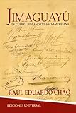 Jimaguayu. La guerra Hispano-Cubano-Americana (Coleccion Caniqui) (Spanish Edition)