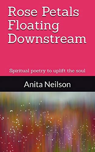 Rose Petals Floating Downstream: Spiritual poetry to uplift the soul