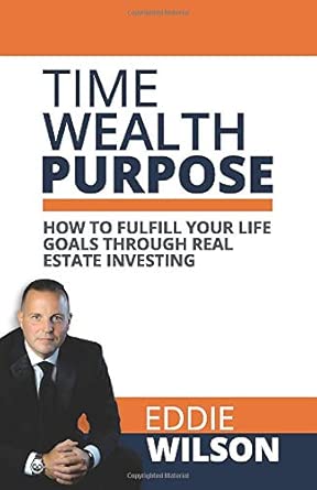 Time Wealth Purpose: How to fulfill your life goals through real estate ...