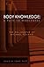 Body Knowledge: A Path to Wholeness: The Philosophy of Michael Polanyi