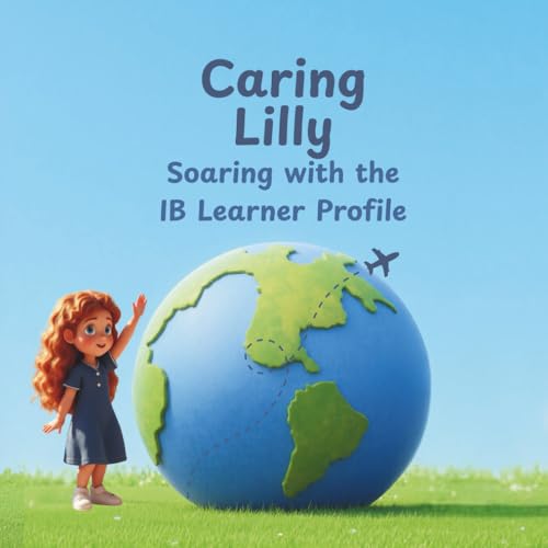 Caring Lilly: Soaring with the IB Learner Profile