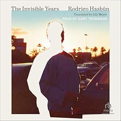 The Invisible Years Audiobook By Rodrigo Hasb&uacute;n, Lily Meyer - translator cover art