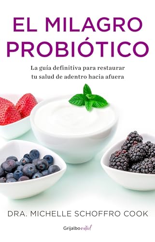 El milagro probiótico / The Probiotic Promise: Simple Steps to Heal Your Body Fr om the Inside Out (COLECCIÓN VITAL) (Spanish Edition)