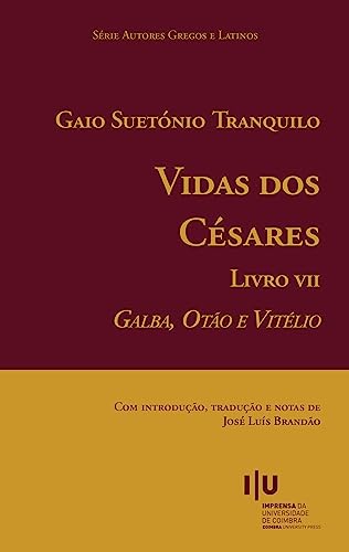 Gaio Suetónio Tranquilo, Vidas dos Césares. Livro VII. Galba, Otão e Vitélio (Autores Gregos e Latinos)