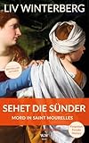 Sehet die Sünder: Mord in Saint Mourelles // Ein Historischer Thriller : Roman-Neuauflage des Bretagne-Krimis von Liv Winterberg (Forgotten Female History)