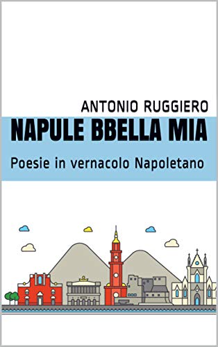 NAPULE BBELLA MIA: Poesie in vernacolo Napoletano (Italian Edition)