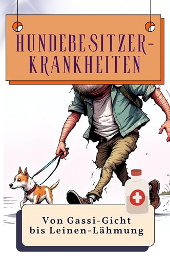 Hundebesitzer-Krankheiten - Genial lustiges Humorbuch - das perfekte Geschenk für Weihnachten und Geburtstag: Von Gassi-Gicht bis Leinen-Lähmung