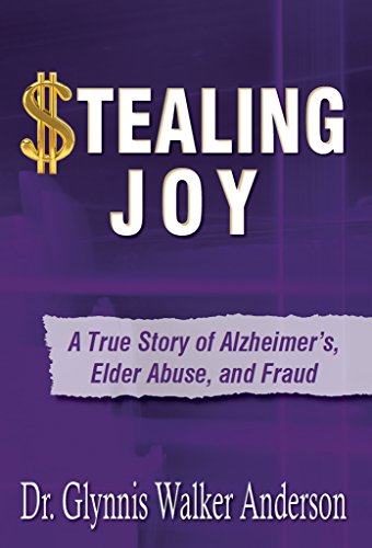 Stealing Joy: A True Story of Alzheimer's, Elder Abuse, and Fraud