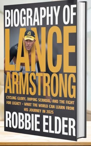 BIOGRAPHY OF LANCE ARMSTRONG: Cycling Glory, Doping Scandal, and the Fight for Legacy – What the...