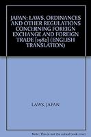 JAPAN: LAWS, ORDINANCES AND OTHER REGULATIONS CONCERNING FOREIGN EXCHANGE AND FOREIGN TRADE [1982] (ENGLISH TRANSLATION) B002NCMWD6 Book Cover