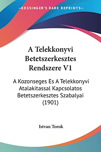 A Telekkonyvi Betetszerkesztes Rendszere V1: A Kozonseges Es A Telekkonyvi Atalakitassal Kapcsolatos Betetszerkesztes Szabalyai (1901) (Hebrew Edition)