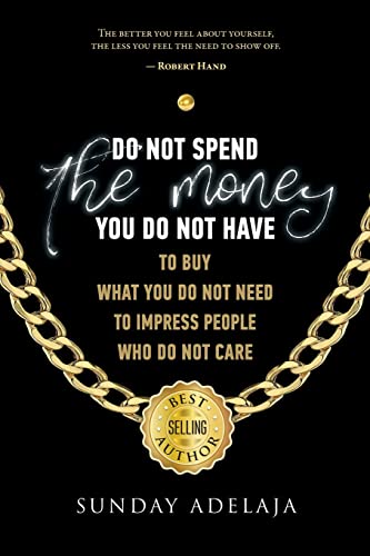 Do Not Spend The Money You Do Not Have To Buy What You Do Not Need To Impress Pe