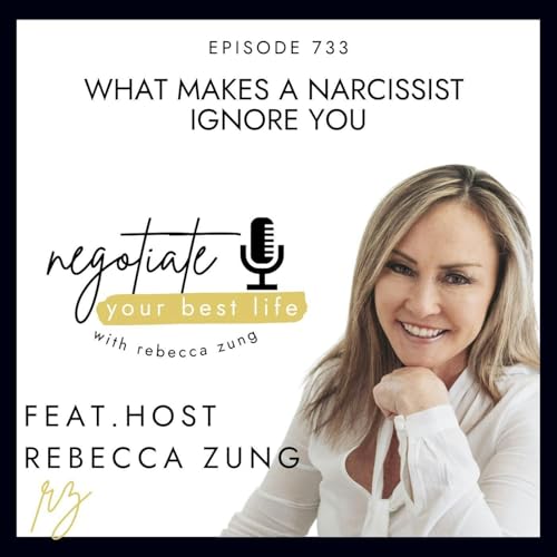 Page de couverture de What Makes a Narcissist IGNORE YOU with Rebecca Zung on Negotiate Your Best Life #733