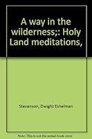 A way in the wilderness;: Holy Land meditations, B0006BTC3Y Book Cover