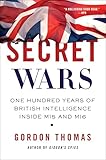 Secret Wars: One Hundred Years of British Intelligence Inside MI5 and MI6