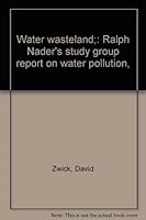 Water wasteland;: Ralph Nader's study group report on water pollution, 0670751693 Book Cover