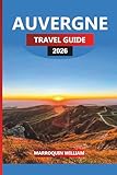  AUVERGNE Travel Guide 2026: Top Attractions, Castles, Food, and Wine Across Central France